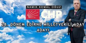 Namık Kemal Oğuz CHP Edirne Milletvekili Aday Adayı..
