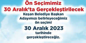 Keşan Belediye Başkan Aday Adayları Ön Seçimi 30 Aralık’ta..