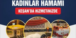 SERGÜL SULTAN KADINLAR HAMAMI KEŞAN’ da HİZMETİNİZDE..