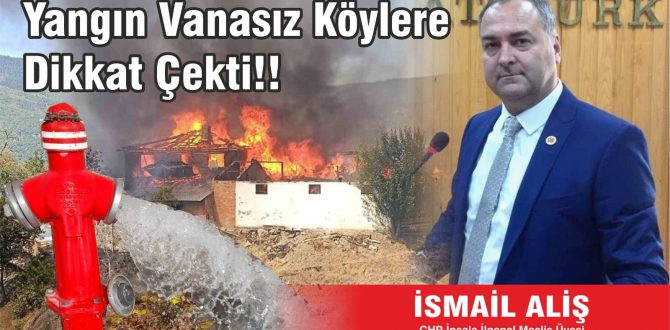 AlİŞ:”YANGIN VANASIZ KÖYLERE DİKKAT ÇEKTİ.”